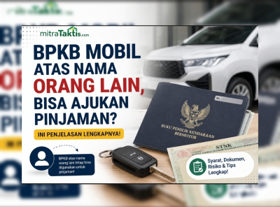 BPKB Mobil Atas Nama Orang Lain, Apakah Bisa Ajukan Pinjaman? Ini Penjelasannya